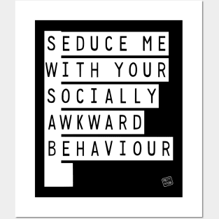 Seduce Me (With Your Socially Awkward Behaviour) Posters and Art